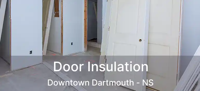  Door Insulation Downtown Dartmouth - NS