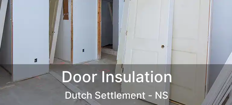  Door Insulation Dutch Settlement - NS