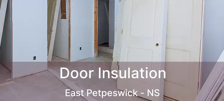  Door Insulation East Petpeswick - NS