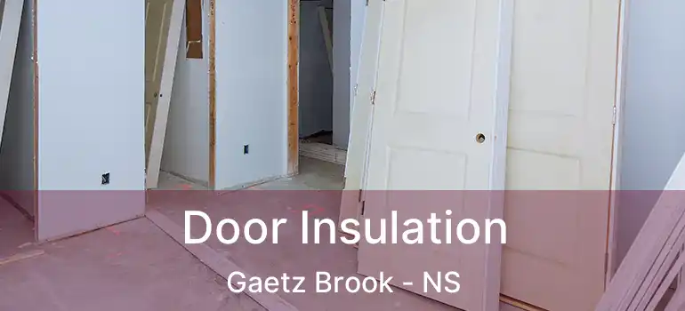  Door Insulation Gaetz Brook - NS