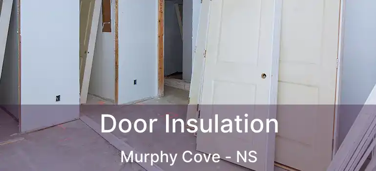  Door Insulation Murphy Cove - NS