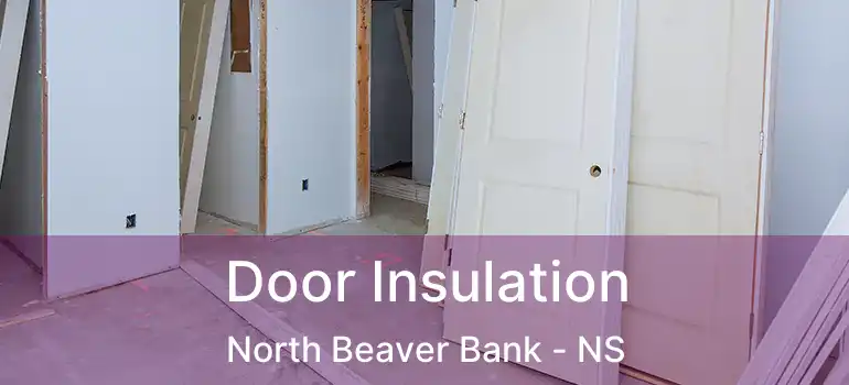  Door Insulation North Beaver Bank - NS