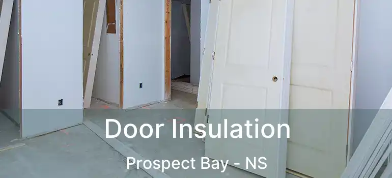  Door Insulation Prospect Bay - NS