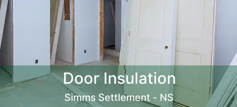  Door Insulation Simms Settlement - NS