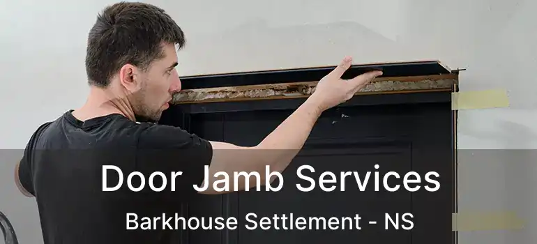  Door Jamb Services Barkhouse Settlement - NS