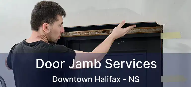  Door Jamb Services Downtown Halifax - NS