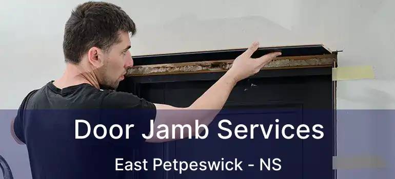  Door Jamb Services East Petpeswick - NS