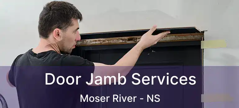  Door Jamb Services Moser River - NS