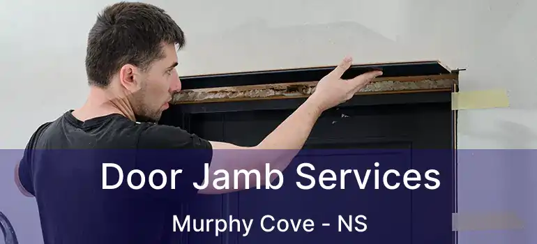  Door Jamb Services Murphy Cove - NS