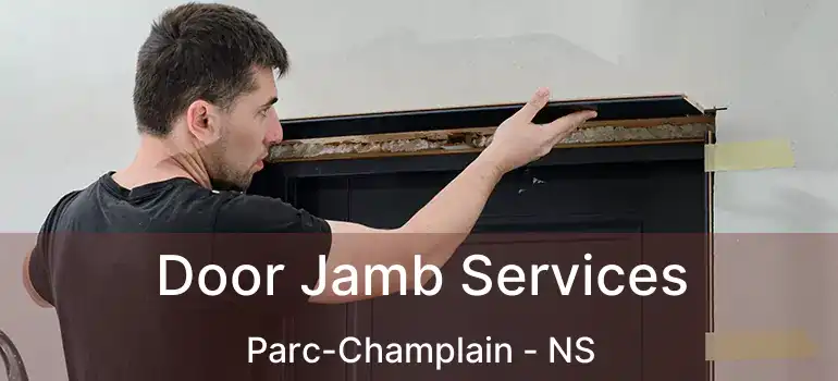  Door Jamb Services Parc-Champlain - NS