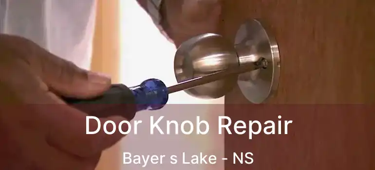  Door Knob Repair Bayer s Lake - NS