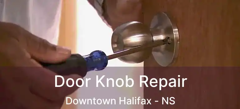  Door Knob Repair Downtown Halifax - NS