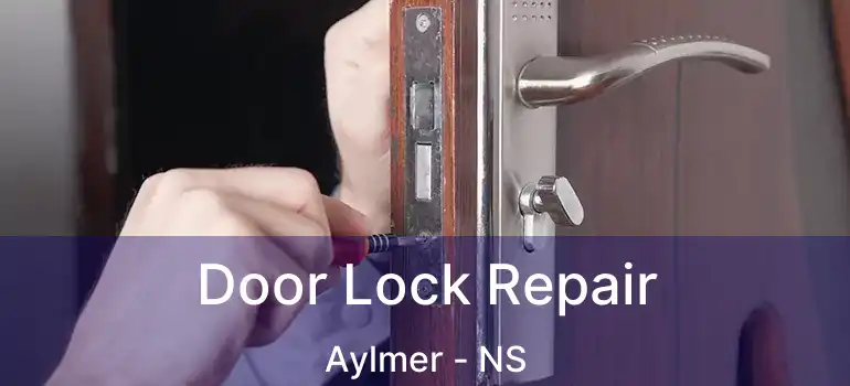  Door Lock Repair Aylmer - NS