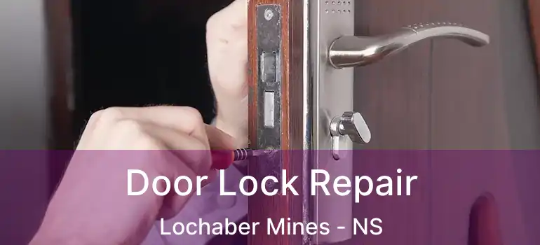  Door Lock Repair Lochaber Mines - NS