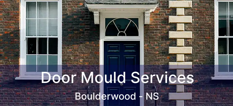  Door Mould Services Boulderwood - NS