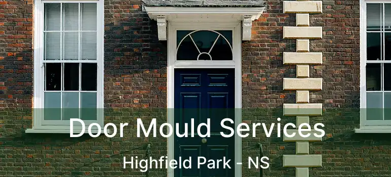  Door Mould Services Highfield Park - NS