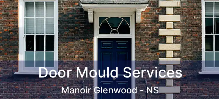  Door Mould Services Manoir Glenwood - NS