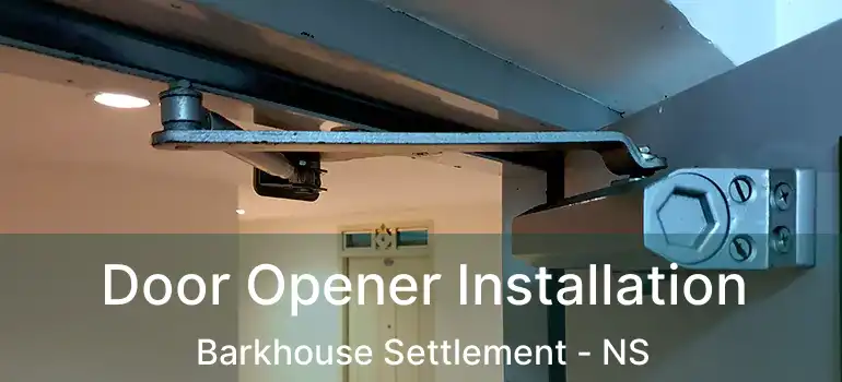  Door Opener Installation Barkhouse Settlement - NS