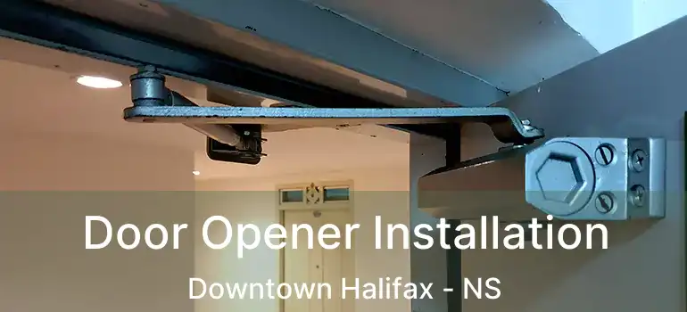  Door Opener Installation Downtown Halifax - NS