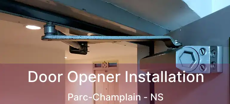  Door Opener Installation Parc-Champlain - NS