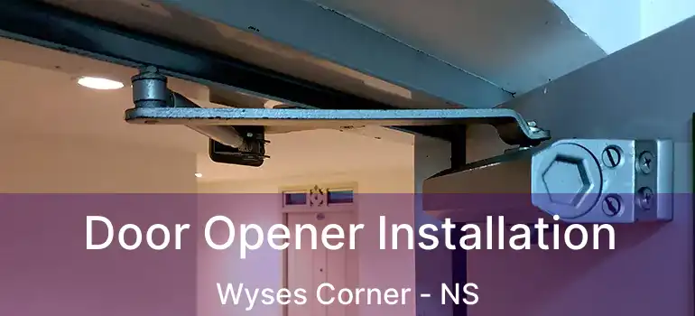  Door Opener Installation Wyses Corner - NS