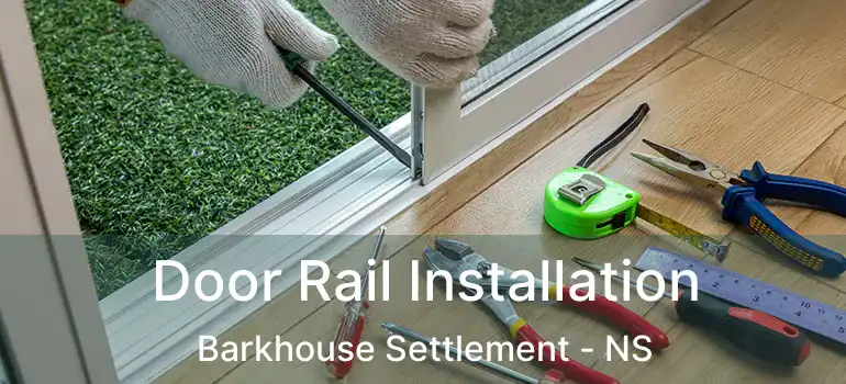  Door Rail Installation Barkhouse Settlement - NS