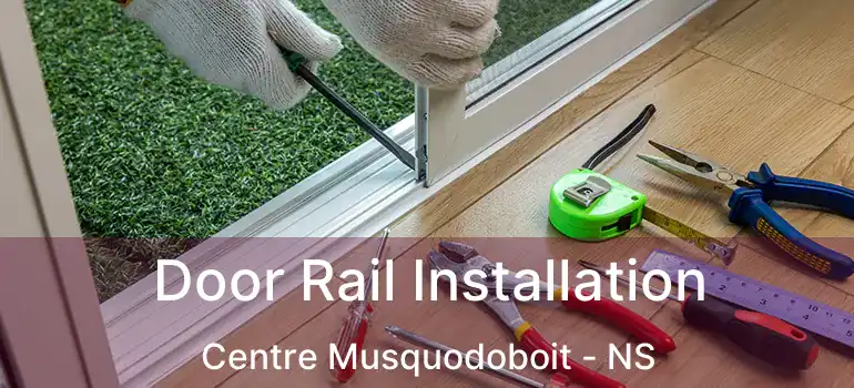  Door Rail Installation Centre Musquodoboit - NS