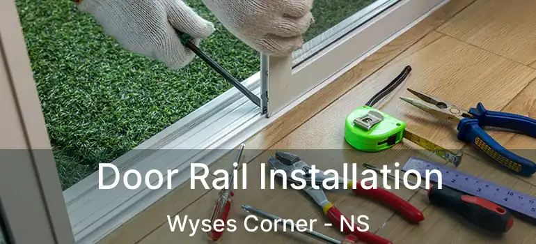  Door Rail Installation Wyses Corner - NS