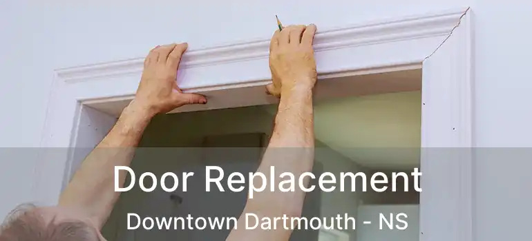  Door Replacement Downtown Dartmouth - NS