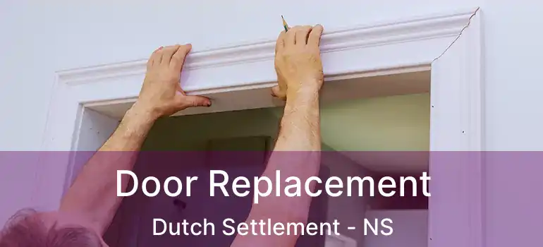  Door Replacement Dutch Settlement - NS