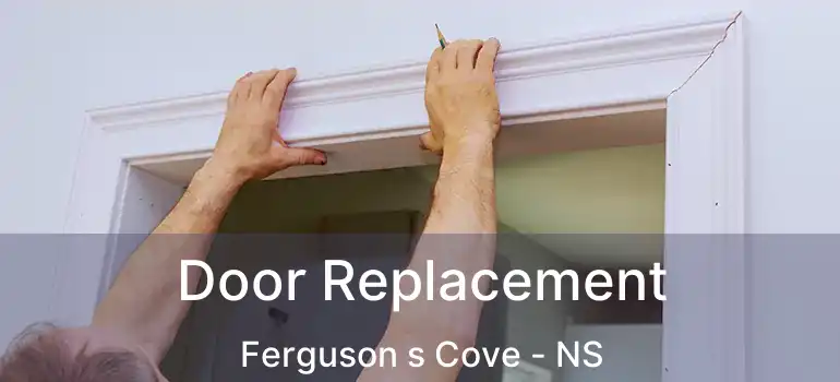  Door Replacement Ferguson s Cove - NS