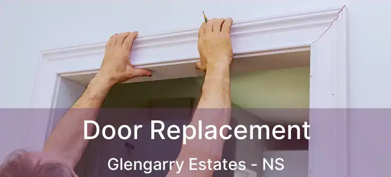  Door Replacement Glengarry Estates - NS