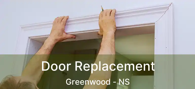  Door Replacement Greenwood - NS