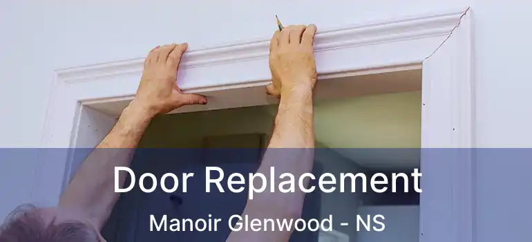  Door Replacement Manoir Glenwood - NS