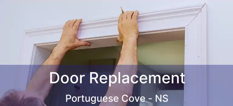  Door Replacement Portuguese Cove - NS