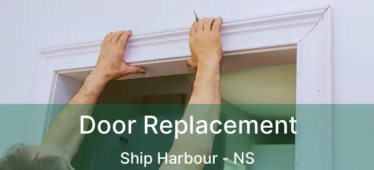  Door Replacement Ship Harbour - NS