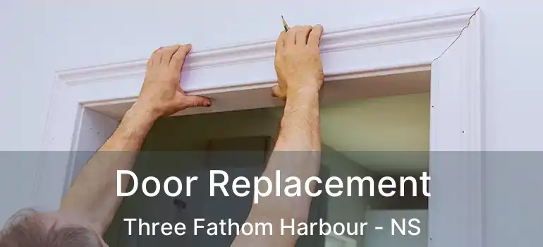  Door Replacement Three Fathom Harbour - NS