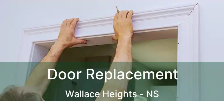  Door Replacement Wallace Heights - NS