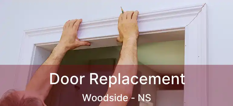  Door Replacement Woodside - NS