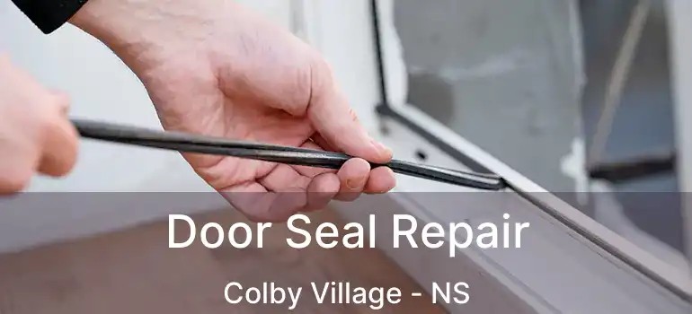  Door Seal Repair Colby Village - NS