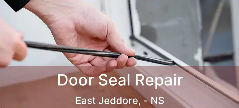  Door Seal Repair East Jeddore, - NS