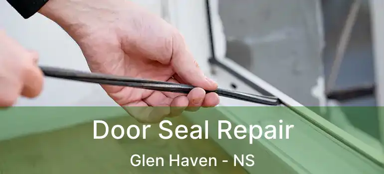  Door Seal Repair Glen Haven - NS