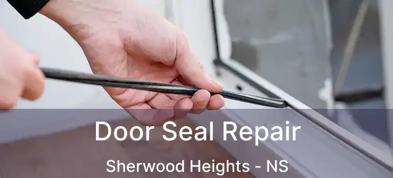  Door Seal Repair Sherwood Heights - NS