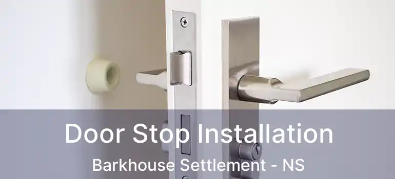  Door Stop Installation Barkhouse Settlement - NS