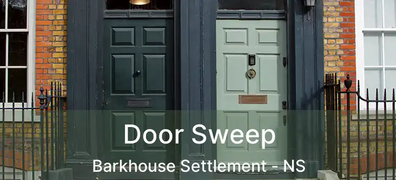  Door Sweep Barkhouse Settlement - NS