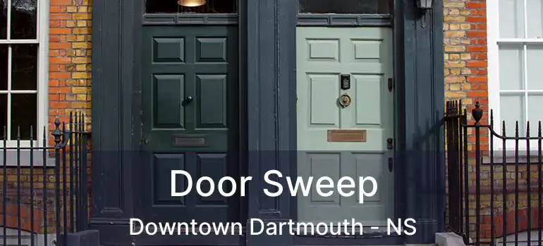  Door Sweep Downtown Dartmouth - NS