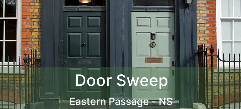  Door Sweep Eastern Passage - NS