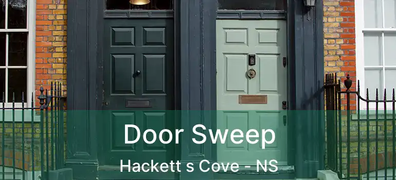  Door Sweep Hackett s Cove - NS