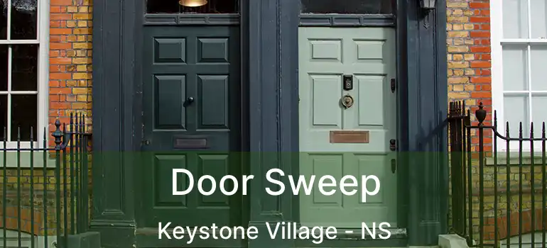  Door Sweep Keystone Village - NS