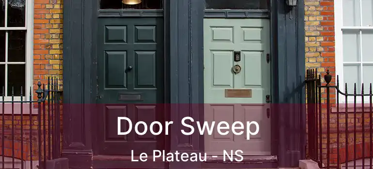  Door Sweep Le Plateau - NS